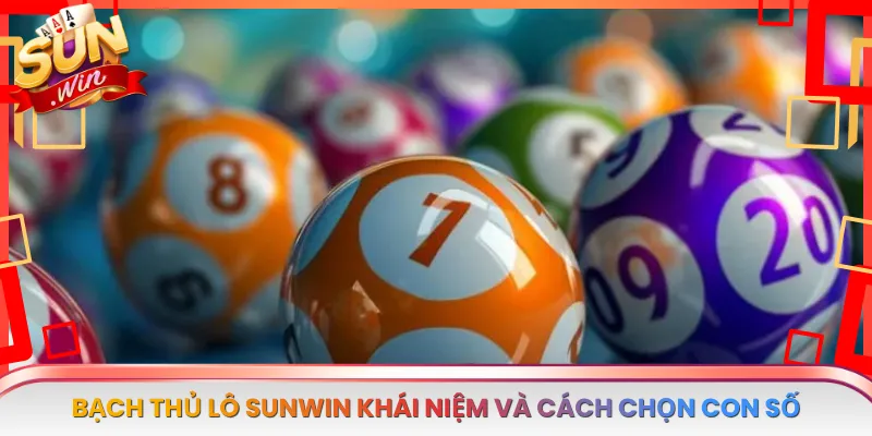 Bạch Thủ Lô Sunwin Khái Niệm Và Cách Chọn Con Số