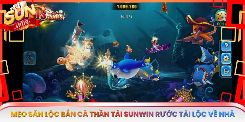 Mẹo Săn Lộc Bắn Cá Thần Tài Sunwin Rước Tài Lộc Về Nhà