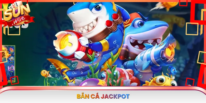 Bắn Cá Jackpot