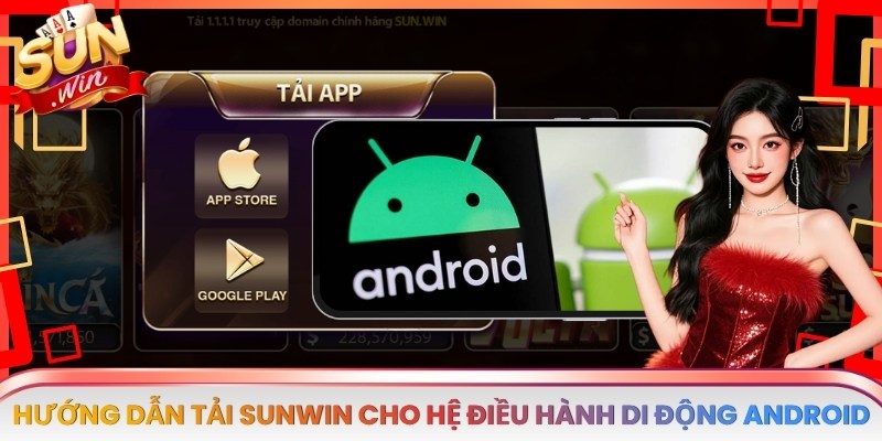 Hướng dẫn tải app Sunwin cho hệ điều hành di động Android